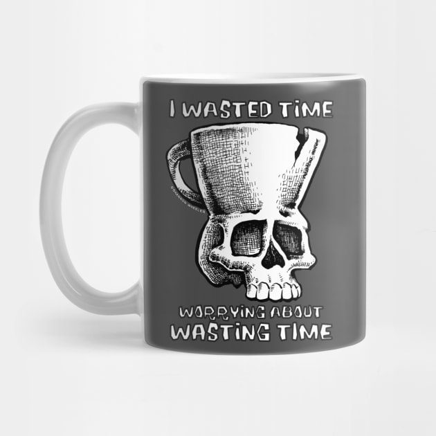 TMCM Skull "I Wasted Time Worrying About Wasting Time" by ShannonWheeler
